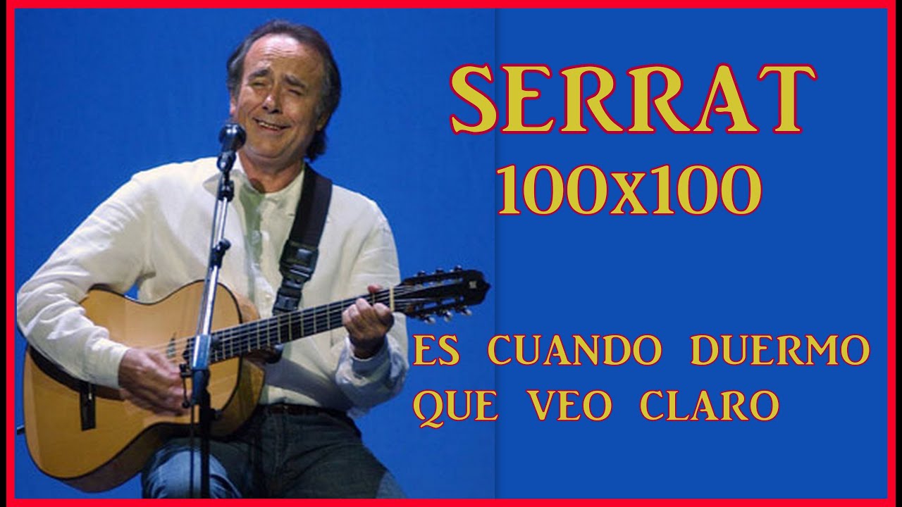 SERRAT 100X100  Es Quan Dormo Que Hi Veig Clar(traducido subtitulado)