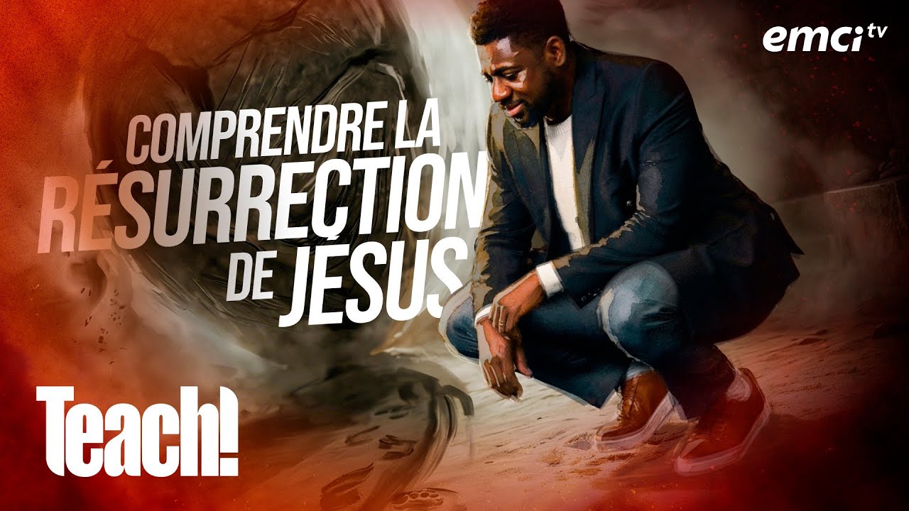 Comprendre la résurrection de Jésus - Teach! - Athoms Mbuma