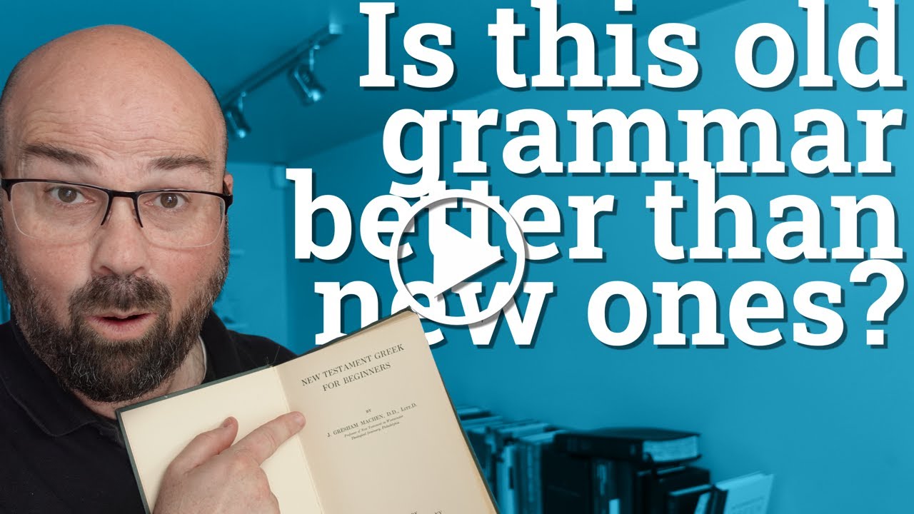 Review: The greatest Greek grammar of the 20th century? (Machen Review)