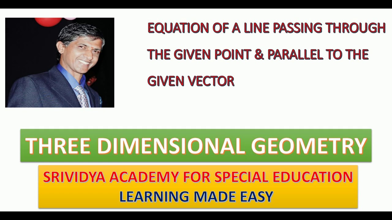 THREE D GEOMETRY EQUATION OF A LINE PASSING THROUGH GIVEN POINT AND PARALLEL TO GIVEN VECTOR