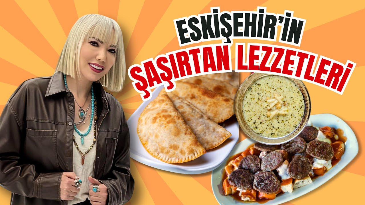 Eskişehir'in En Şaşırtıcı Lezzetleri Neler