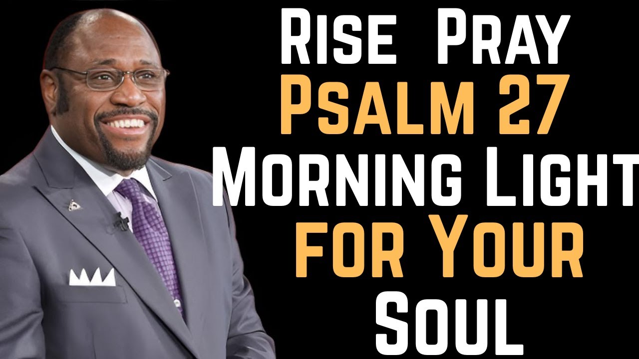always pray first – psalm 27 morning prayer for god’s light in the darkness