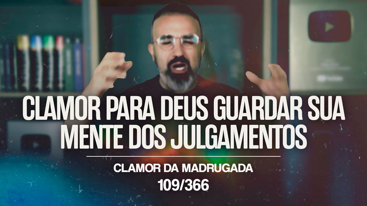CLAMOR PARA DEUS GUARDAR SUA MENTE DOS JULGAMENTOS | CM