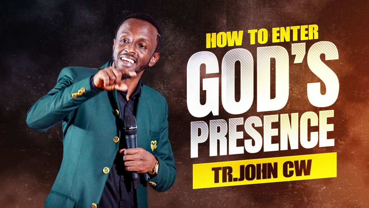 HOW TO ENTER GOD'S PRESENCE || TR.JOHN CW
