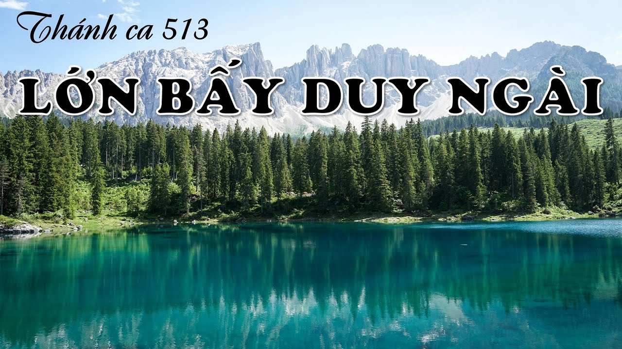 LỚN BẤY DUY NGÀI - Thánh ca 513