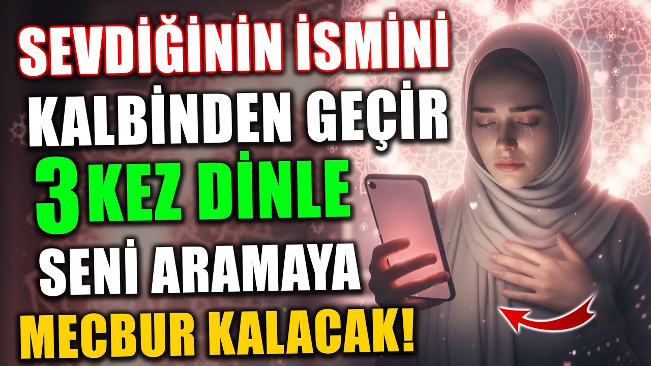 BU DUAYI 3 KEZ DİNLE! 10 DAKİKA SONRA SENİ ARAMAYA MECBUR KALACAK!
