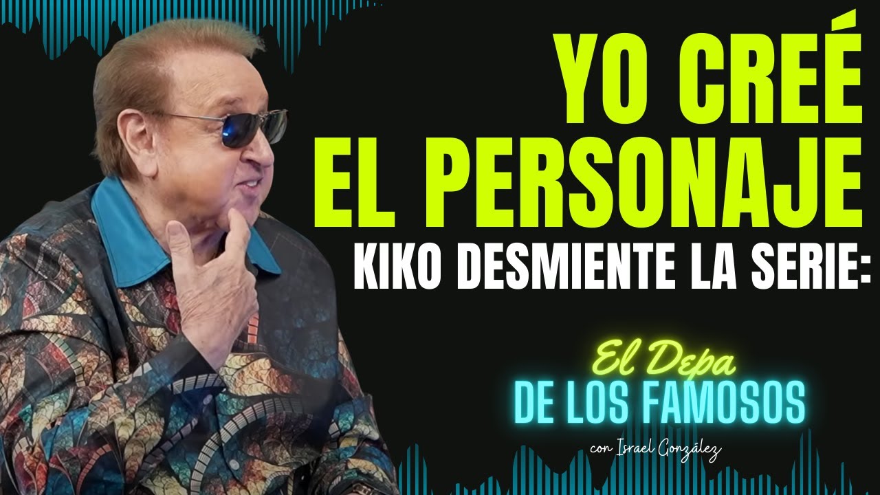 KIKO DESMIENTE LA SERIE: EL PERSONAJE LO CREÉ YO | El Depa De Los Famosos Con Israel González