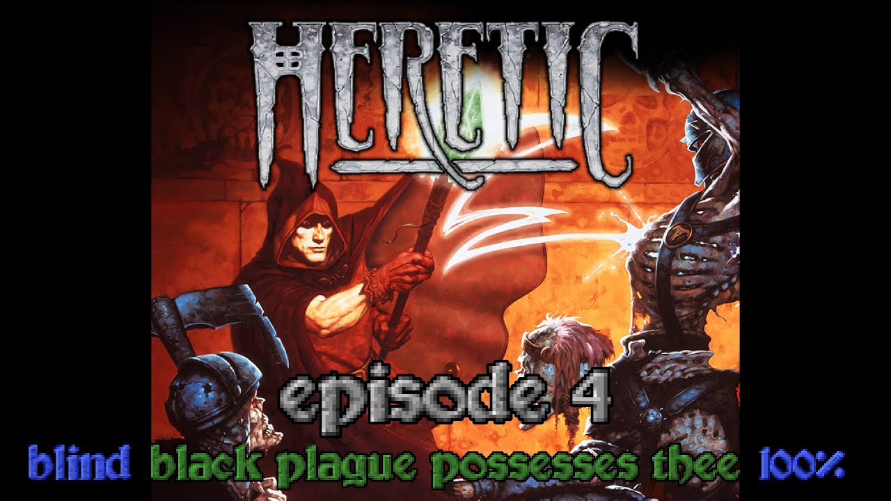 Heretic - Episode 4 (Black Plague Possesses Thee - Blind 100%)