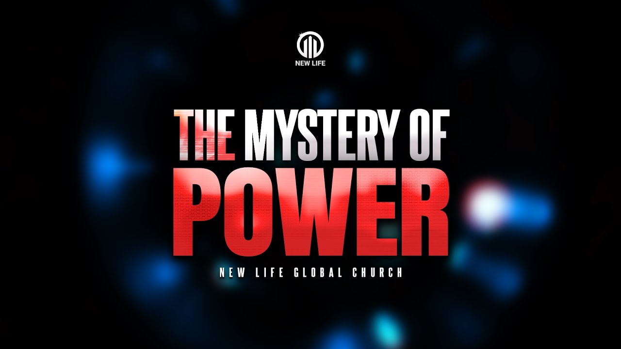 The mystery of Power | New Life Global Church