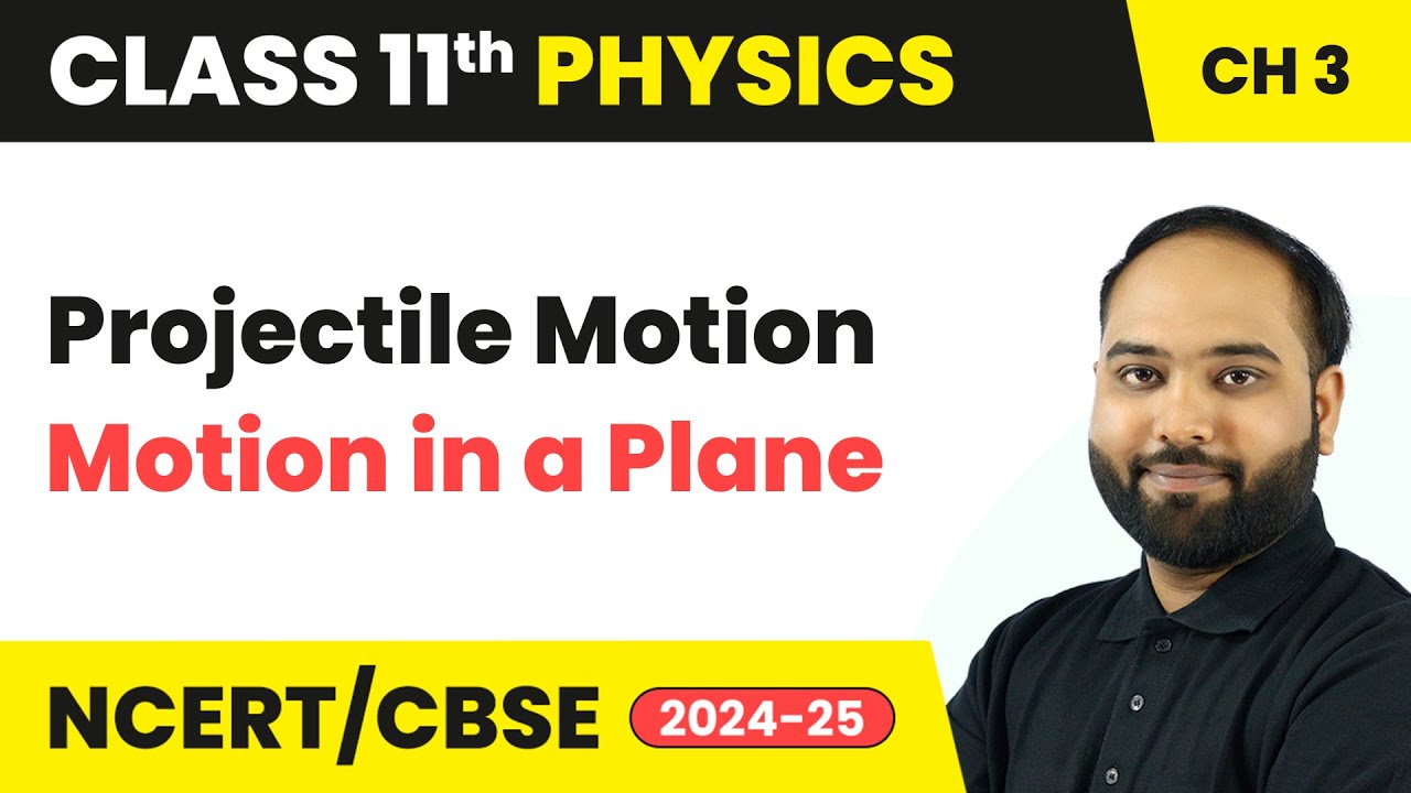 Projectile motion - Motion in a Plane | Class 11 Physics Chapter 3 | CBSE 2025-26