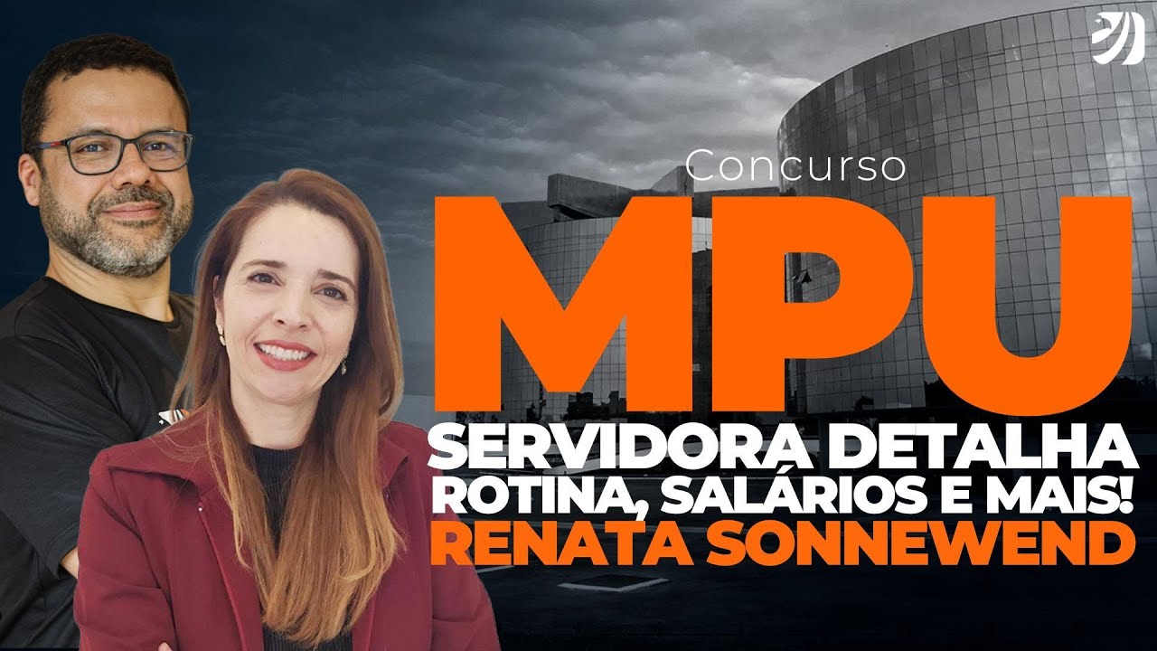 CONCURSO MPU: SERVIDORA DETALHA ROTINA, SALÁRIOS E MAIS (Renata Sonnewend)