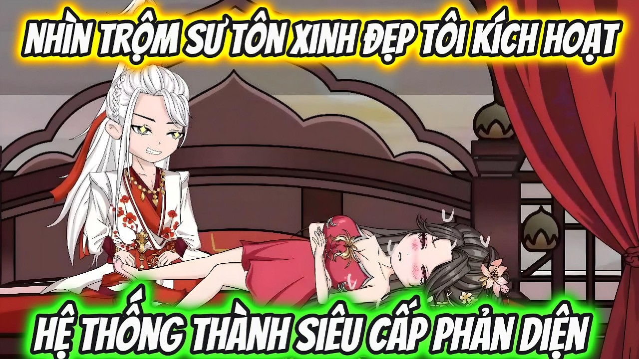 Nhìn Trộm Sư Tôn Xinh Đẹp Tôi Kích Hoạt Hệ Thống Thành Siêu Cấp Phản Diện | Xỉn VietSub