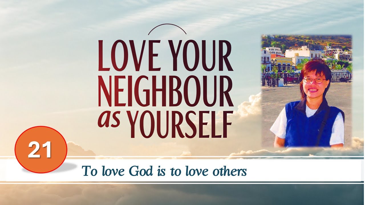 # 21 Living the Shema (8) Love Your Neighbor as Yourself - To love God is to love others as yourself