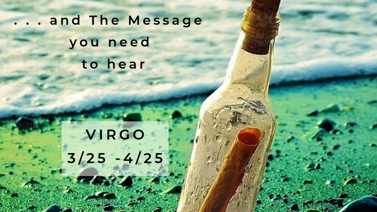 VIRGO: . . . and The Message you need to hear 3/25 - 4/25
