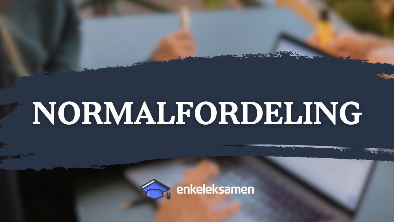 Sannsynlighet og normalfordelingen – EnkelEksamen
