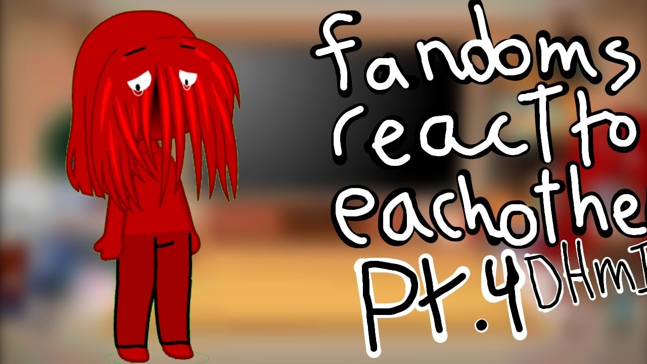 fandoms react pt4//first reaction series//scrapped//credit in desc