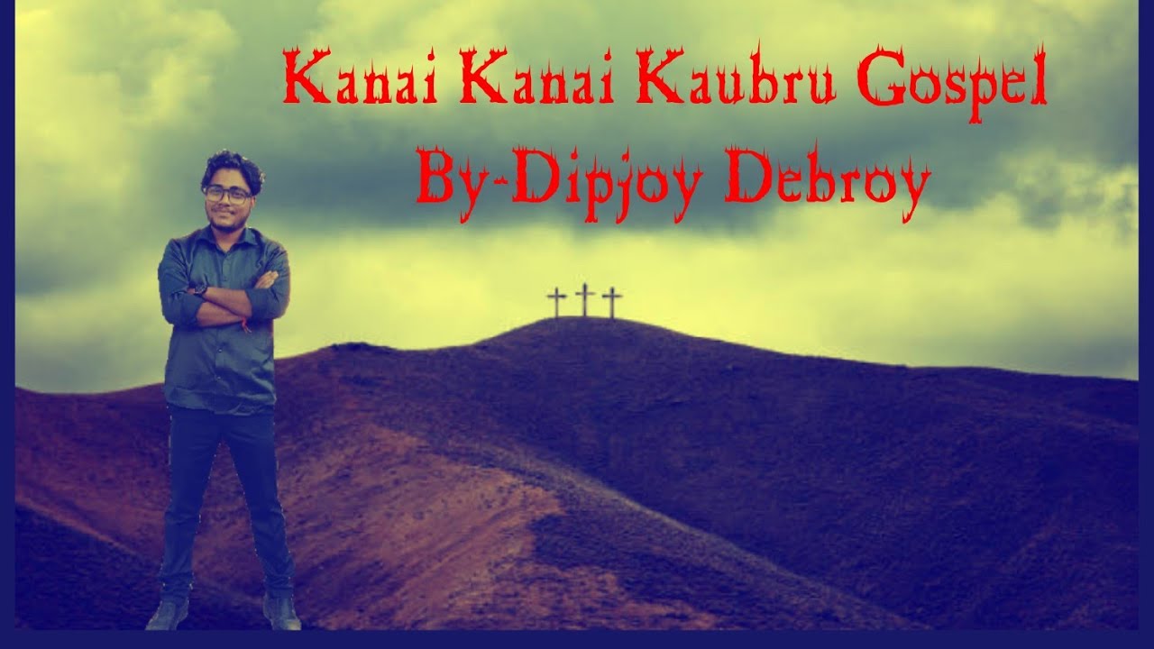 Kanai Kanai_Kaubru Gospel_Cover by_Dipjoy Debroy
