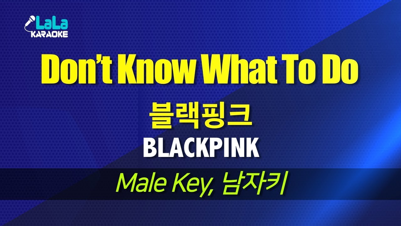 블랙핑크(BLACKPINK) - Don’t Know What To Do (남자키,Male) / LaLa Karaoke 노래방 Kpop