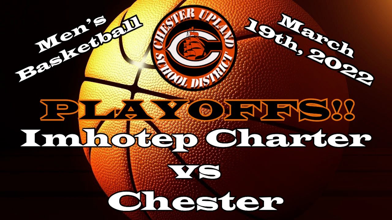 Imhotep Charter vs Chester 3-19-22 (PLAYOFFS)