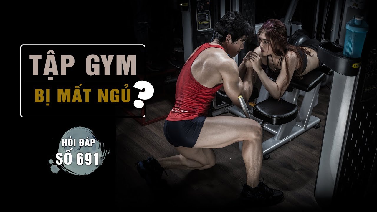 QA 691 | Cách khắc phục khi đi tập GYM bị mất ngủ
