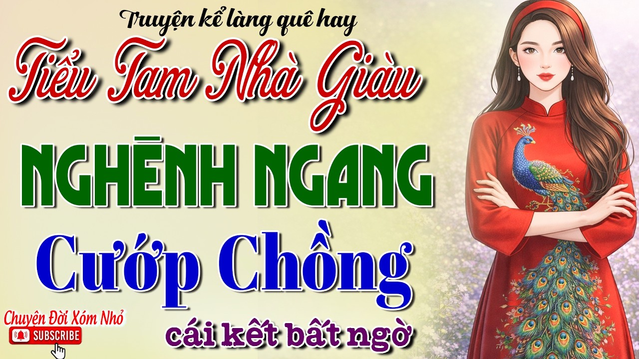 TIỂU TAM NHÀ GIÀU NGHÊNH NGANG CƯỚP CHỒNG – NÀO NGỜ VỢ CAO TAY RA ĐÒN, CẢ NHÀ CHỒNG SỐC NẶNG