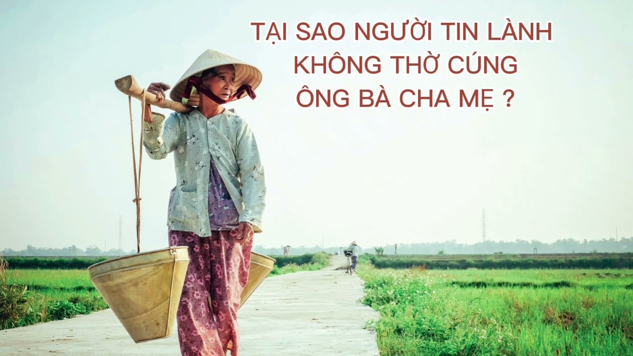 TẠI SAO NGƯỜI TIN LÀNH KHÔNG THỜ CÚNG ÔNG BÀ CHA MẸ ?