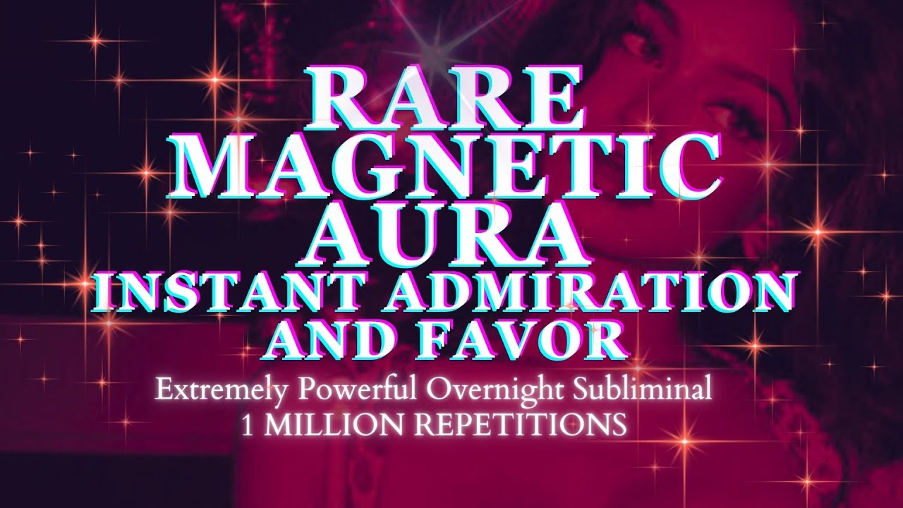 [EXTREMELY POWERFUL SUBLIMINAL] RARE MAGNETIC AURA - Instant Admiration & Favor - Sleep Subliminal