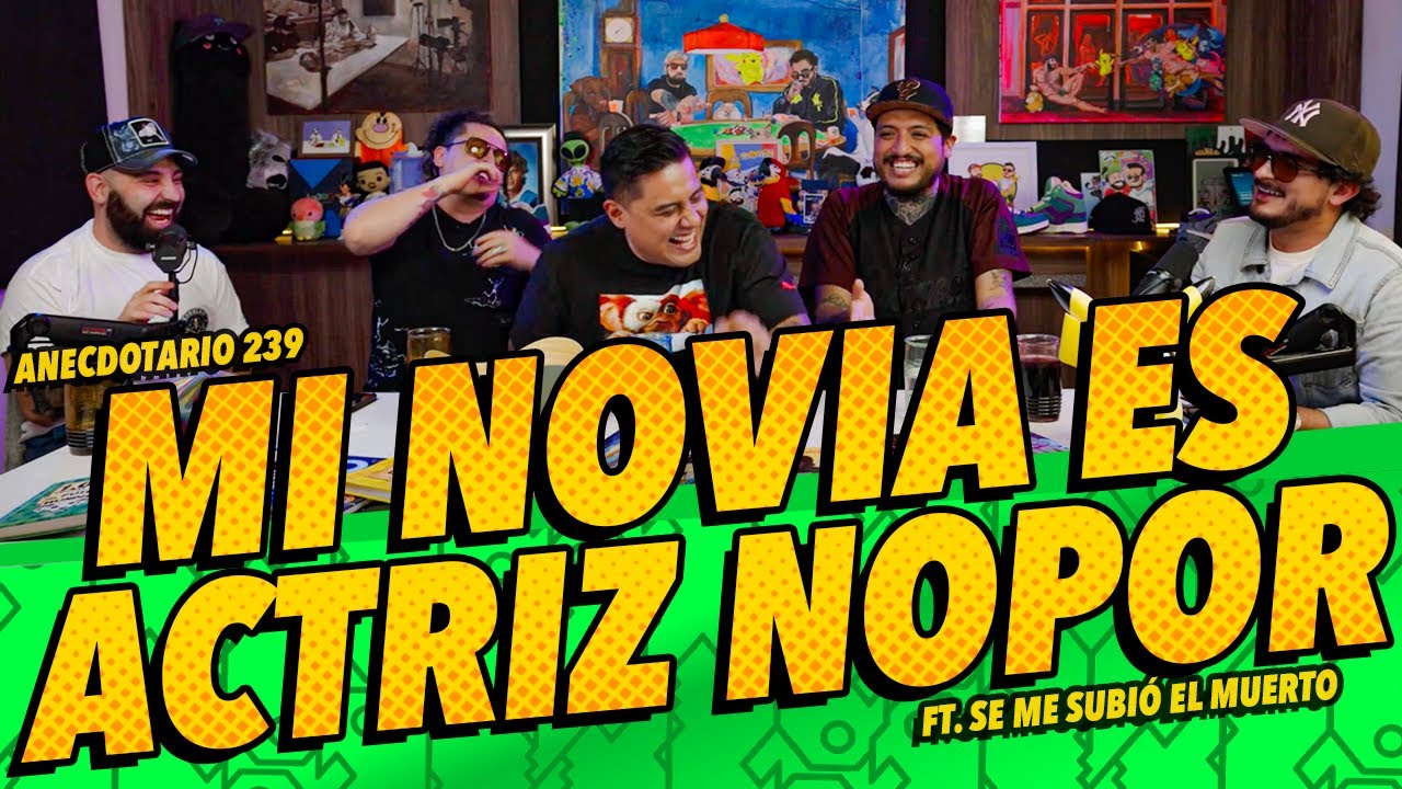 Anecdotario 239 - Mi novia es actriz nopor Ft. Se me subió el muerto