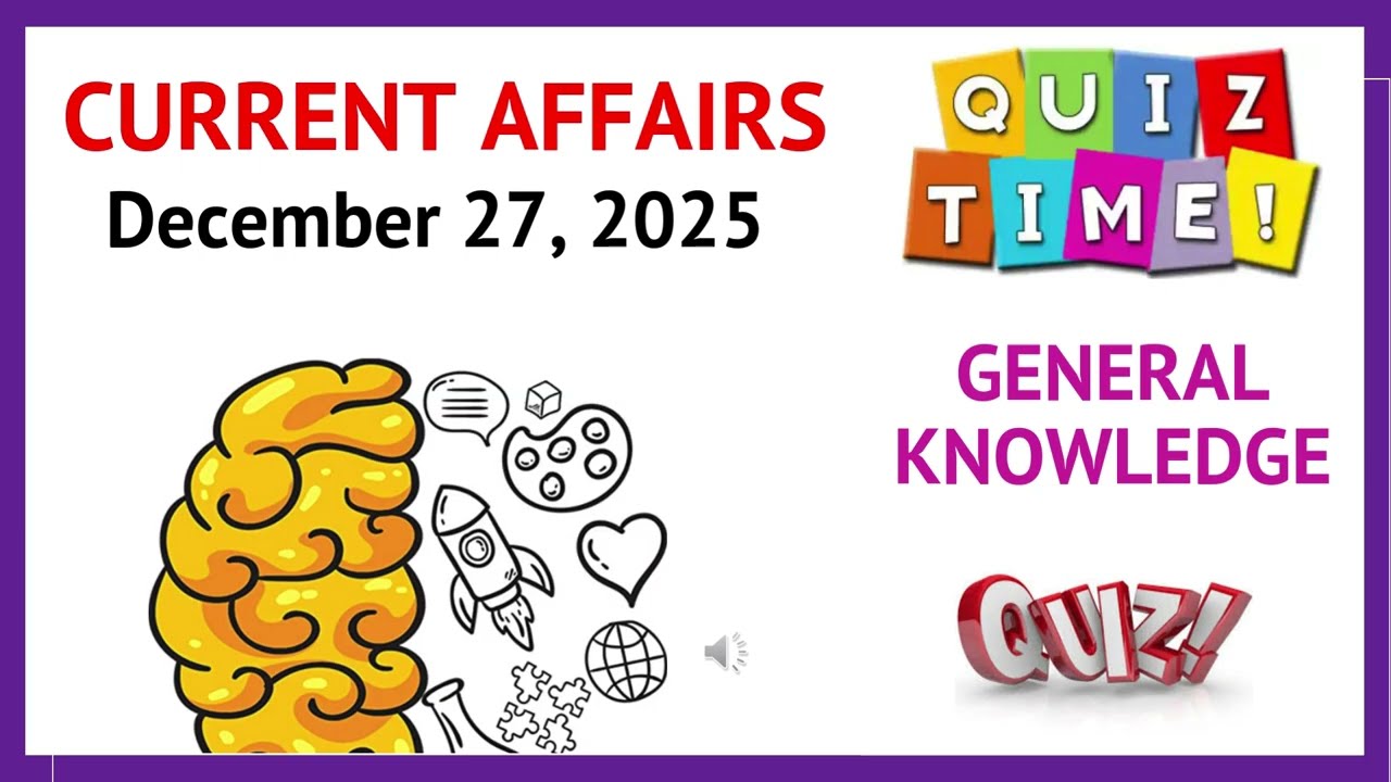 CURRENT AFFAIRS 27TH DECEMBER 2025 || GENERAL KNOWLEDGE QUIZ