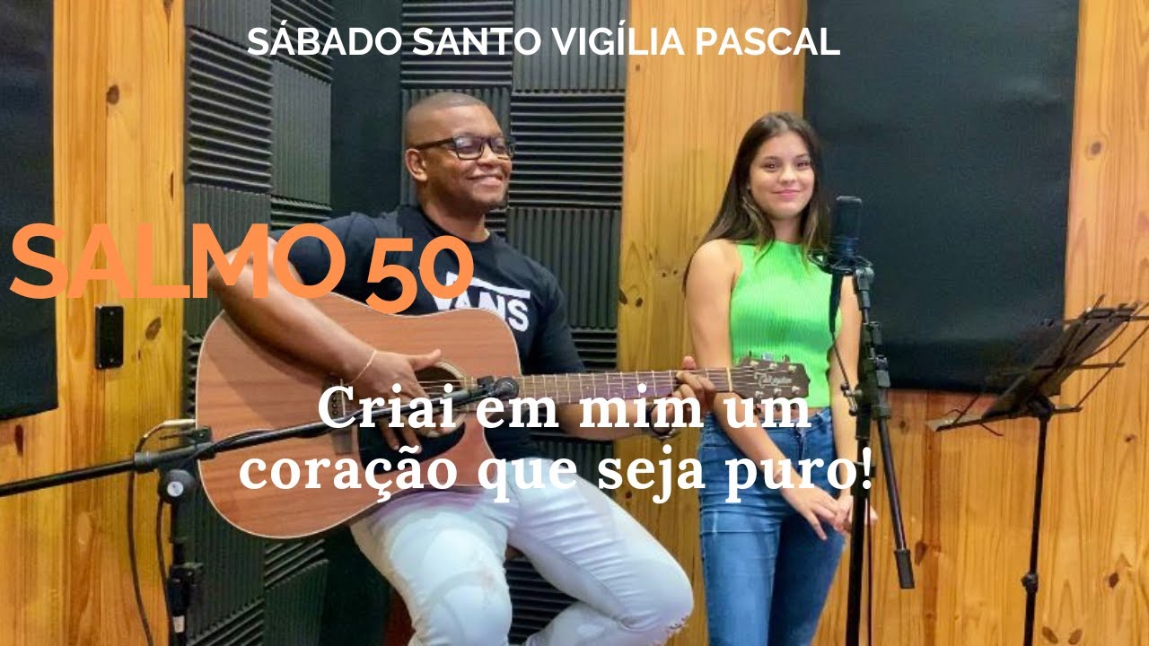 SALMO 50  - CRIAI EM MIM UM CORAÇÃO QUE SEJA PURO.  VIGÍLIA PASCAL