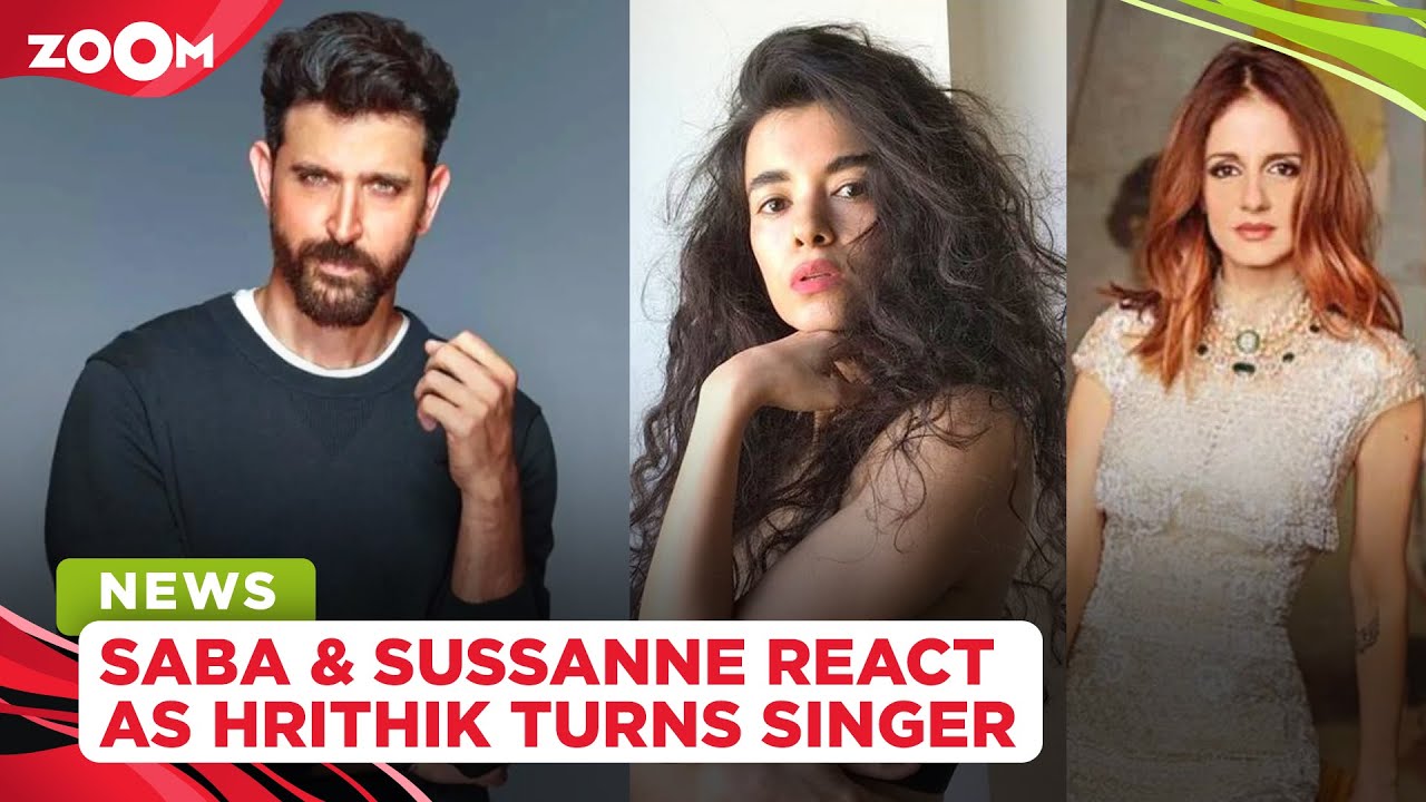 Hrithik Roshan's girlfriend Saba Azad & ex-wife Sussanne Khan react as he turns singer