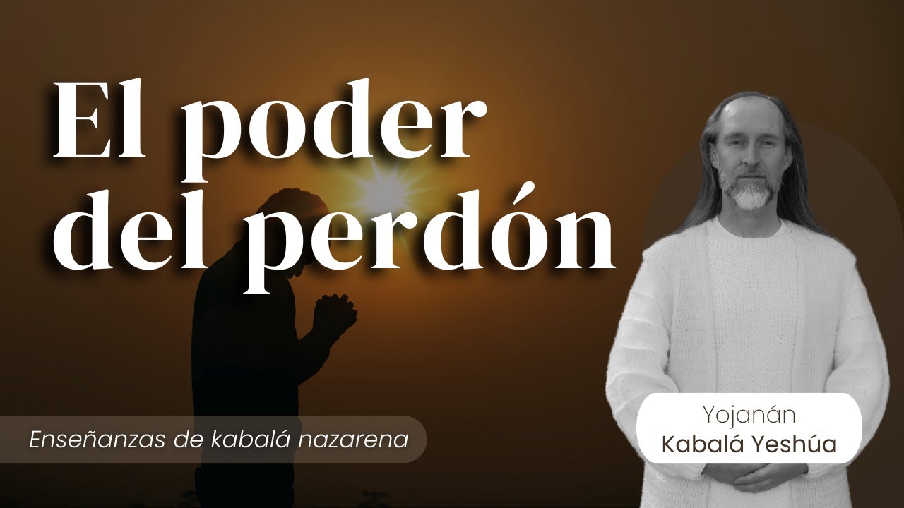 El poder del perdón / Kabalá Nazarena