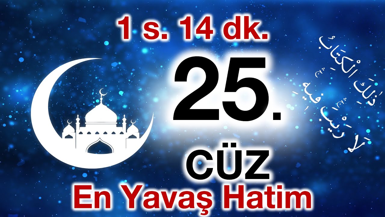 25. Cüz | ok takipli 25. cüz | Bilgisayar hatlı hatim 25. cüz | en yavaş okuyuşla 25. cüz
