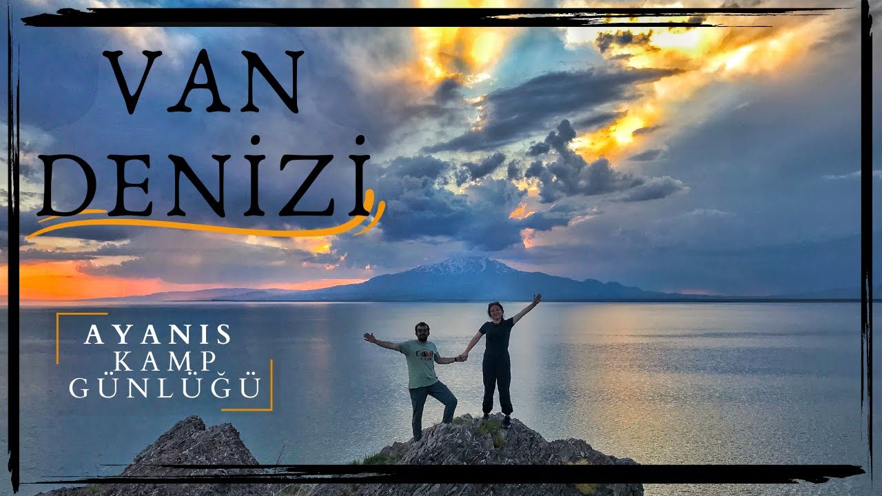 BURASI 'VAN DENİZİ' | Kamp Günlüğü | Ayanıs, VAN | VLOG