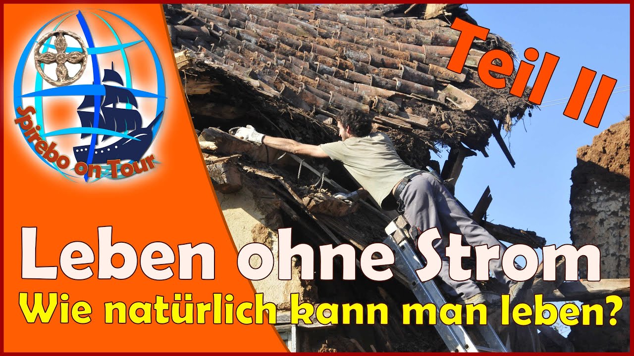 LEBEN OHNE STROM - Teil II - WIE NAT&Uuml;RLICH KANN MAN LEBEN? F&uuml;r Neugierige/Interessierte & Aussteiger