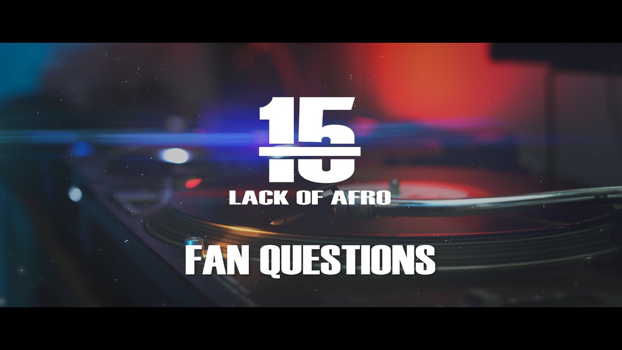 15 Years of Lack of Afro - Fan Questions