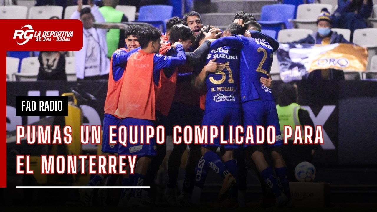 PUMAS UN EQUIPO COMPLICADO PARA RAYADOS | FAD RADIO