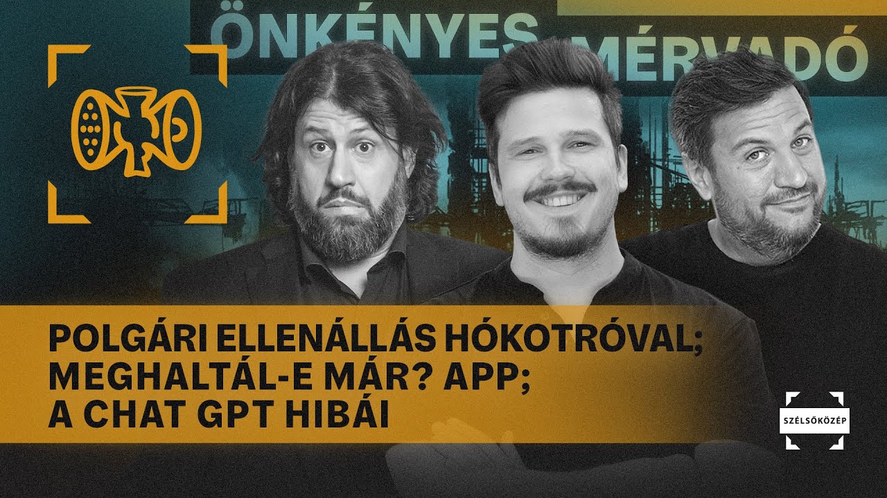 Polgári ellenállás hókotróval; Meghaltál-e már? app; A Chat GPT hibái | Önkényes Mérvadó #1138