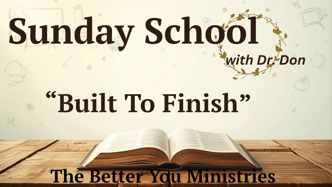 Built to Finish | Sunday School W/ Dr. Don | Dr. Don Schaefer