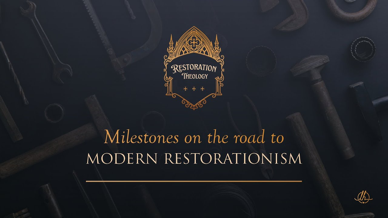 Milestones on the Road to Modern Restorationism | Restoration Theology Session 2 | Sean Finnegan