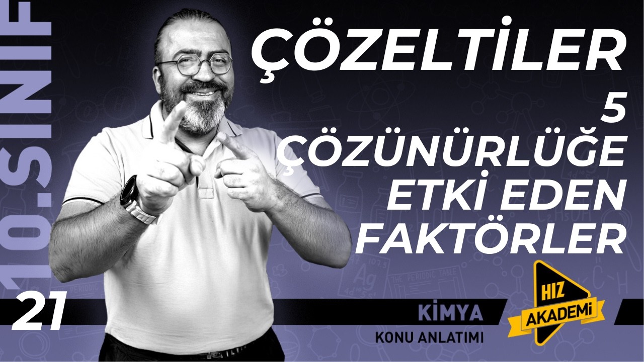 10. Sınıf - Çözeltiler | 5. Bölüm - Çözünürlüğe Etki Eden Faktörler