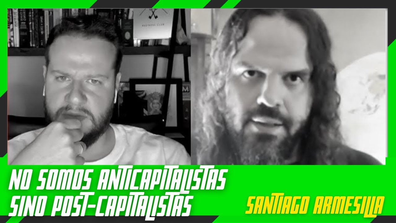 No somos anti capitalistas sino post-capitalistas | Santiago Armesilla