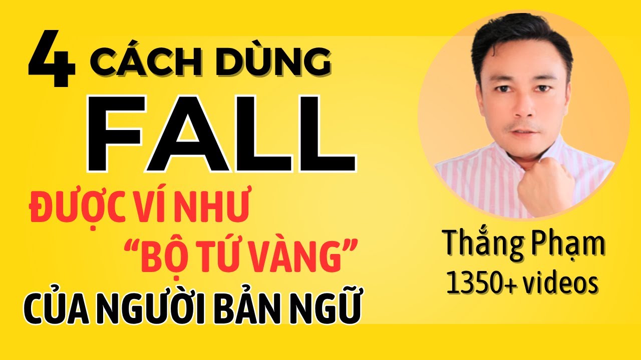 4 Cách Dùng FALL' Được ví như 'Bộ Tứ Vàng' của Người Bản Ngữ - Thắng Phạm