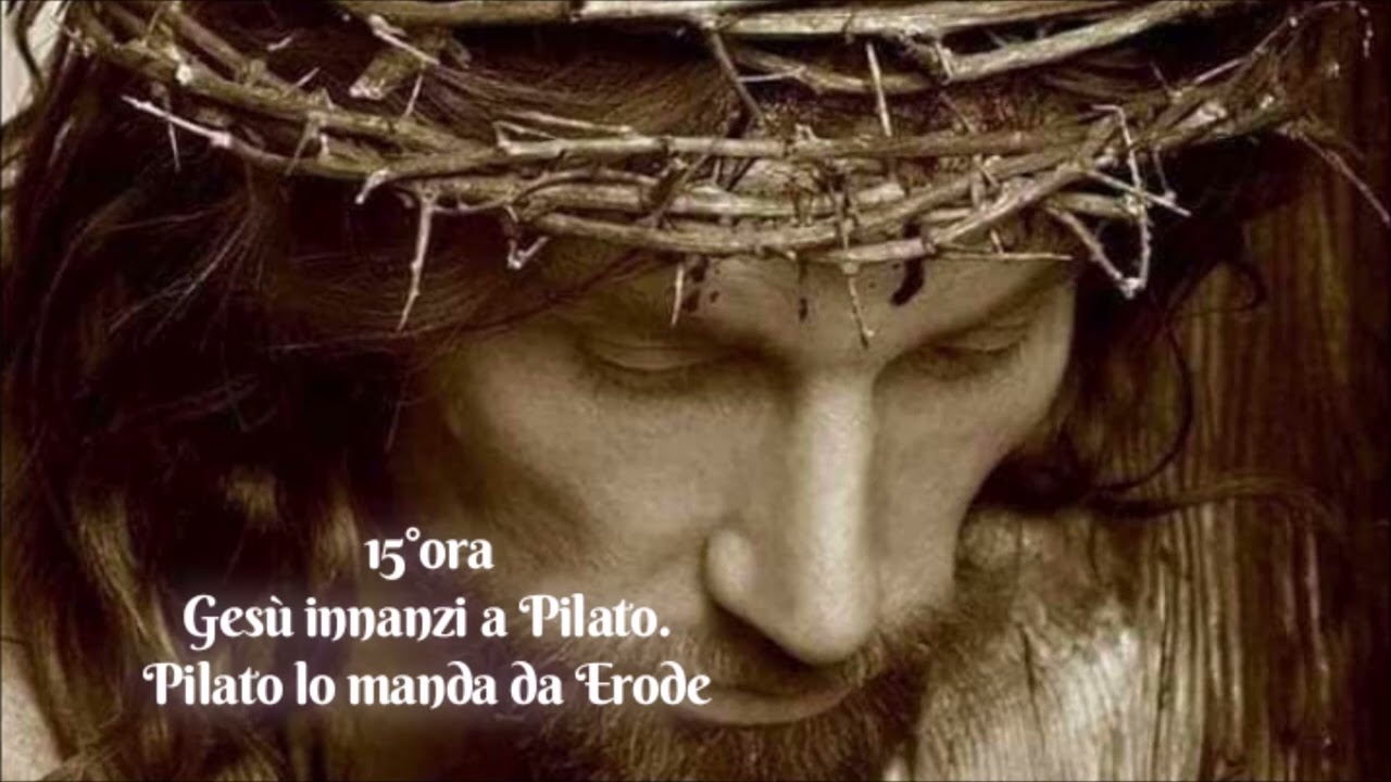Le ore della Passione - 15°ora -  Gesù innanzi a Pilato. Pilato lo manda da Erode