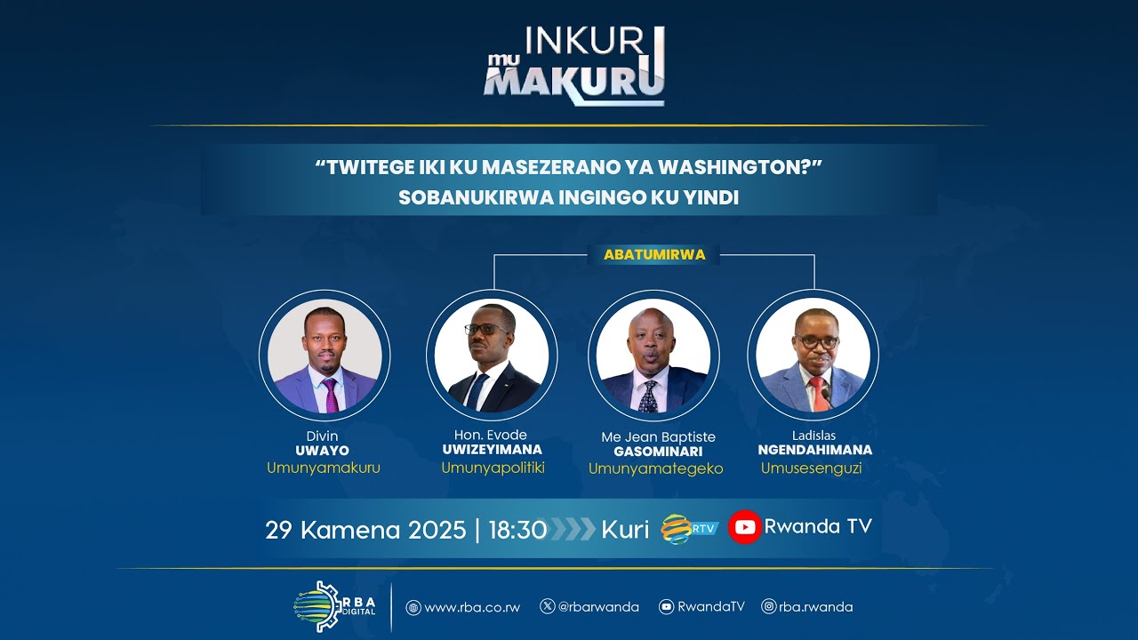 🔴LIVE: #INKURUmuMAKURU: Twitege iki ku masezerano ya Washington?Sobanukirwa ingingo ku yindi