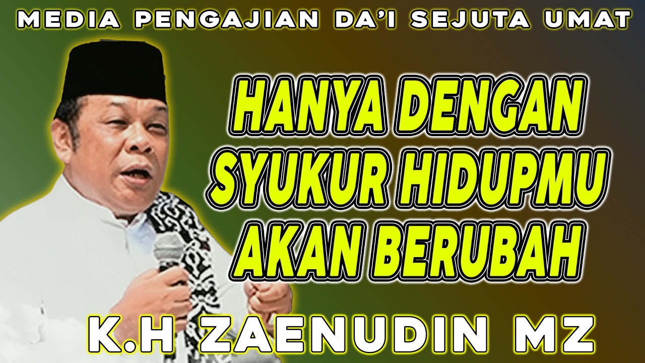 HANYA DENGAN SYUKUR HIDUPMU AKAN BERUBAH || CERAMAH DAI SEJUTA UMAT UST K.H ZAINUDIN MZ