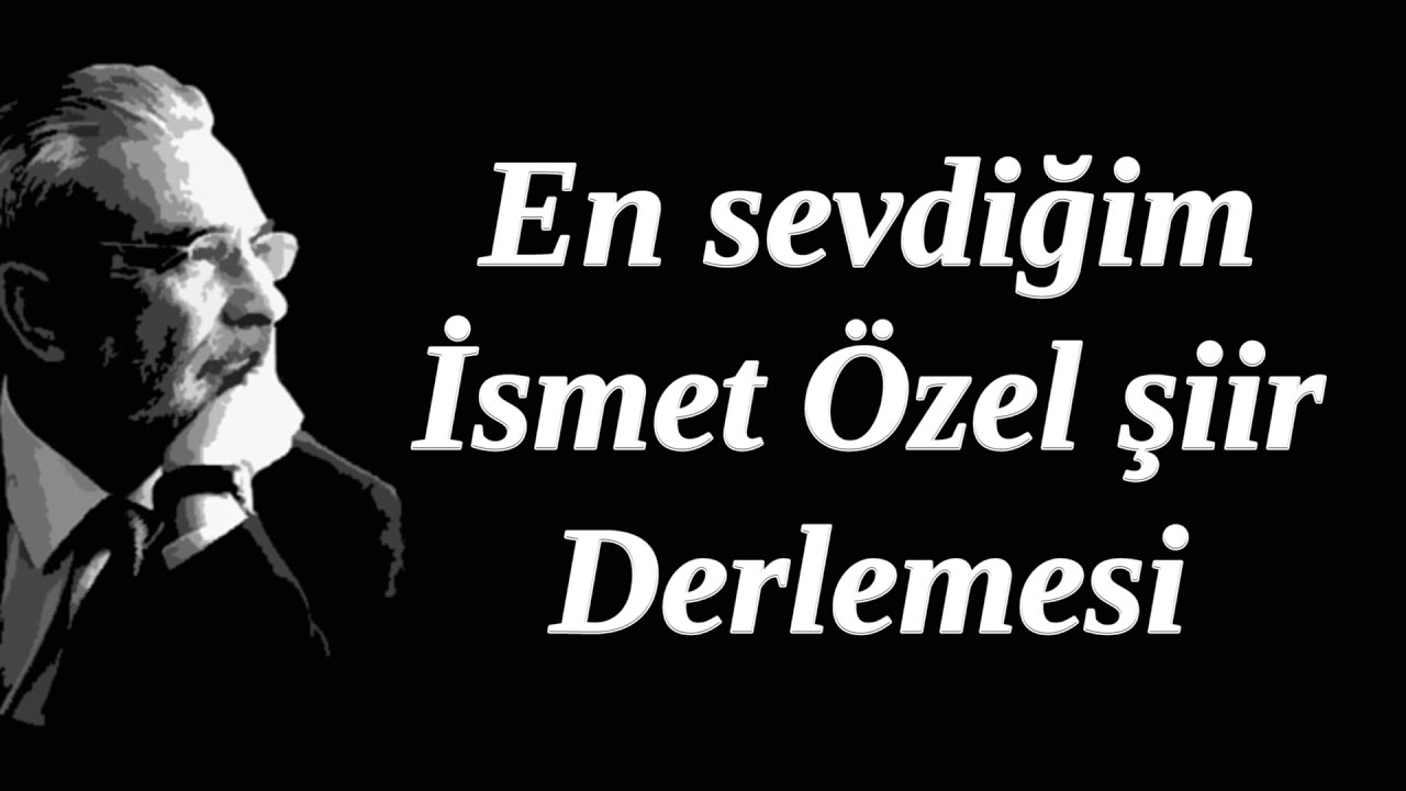 En sevdiğim İsmet Özel'in Kendi Sesinden Şiir Derlemesi | ئىسمەت ئۆزەل شېئىرلىرى