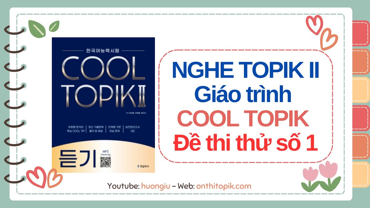 [COOL TOPIK đề 1] Thi thử 듣기 NGHE 50 câu TOPIK II Listening | So đáp án cuối video
