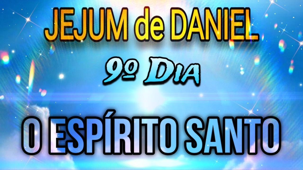 JEJUM DE DANIEL - O ESPÍRITO SANTO - 9º DIA