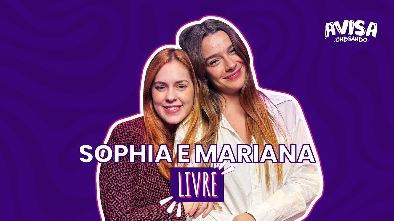 SOPHIA ABRAH&Atilde;O E MARIANA MOLINA - TEMA LIVRE - AVISA CHEGANDO #25